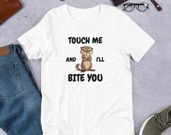 Funny Otter T-Shirt, "Touch Me and I'll Bite" Unisex Tee