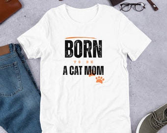 Born to be a Cat Mom T-Shirt, Funny Cat Lover Gift