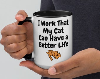Funny Cat Lover Mug, "I Work That My Cat Has a Better Life", Novelty Gift