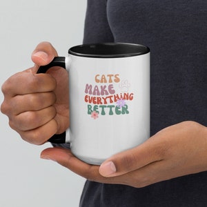 Cats make everything better Mug with Color, Cat Coffee Mug, Cat Lover Gift, Girlfriend Wife Gift Idea, Kitty Mug, Funny Novelty Gift