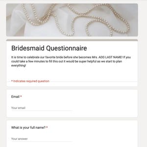 May include: A bridesmaid questionnaire form with the text "Bridesmaid Questionnaire" at the top. The form asks for the bridesmaid's email address and full name.