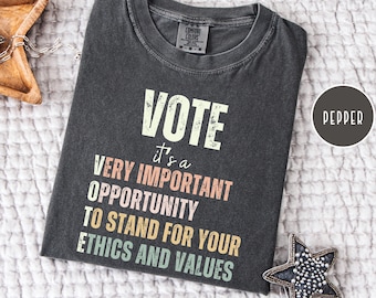 Vote Comfort Colors® Tee, Vote Acronym Very important Opportunity To stand for your Ethics and Values, Political Shirt, Activist Gift Shirt