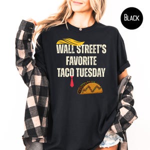 Trump Wall Street&#39;s Favorite TACO Tuesday Anti Trump Comfort Colors Progressive Shirt, TACO Trump Always Chickens Out Trump Protest Shirt