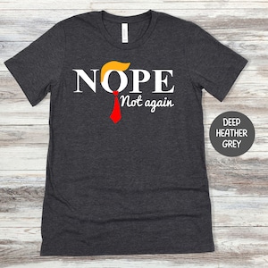 Lustige Anti Trump Shirts, Nein Trump Shirts, Nein, nicht wieder T-Shirt, Trump Nein, nicht wieder Shirt, lustiges Trump Präsident T-Shirt, Wahlen 2024