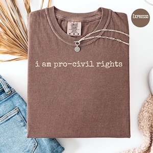 Ich bin Pro-Bürgerrechte Komfortfarben Politisches Shirt, Gleichheits-Shirt, Pro Due-Process, Pro-Immigrierten, Pro-Demokrat-aktivist-T-Shirt