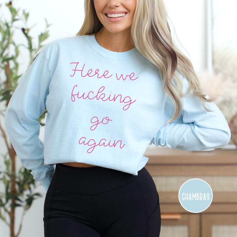 Here We Fucking Go Again Comfort Colors® T-shirt met lange mouwen Cadeau voor democraat, nog eens 4 jaar Trump politiek T-shirt, Here We Go Again T-shirt Chambray