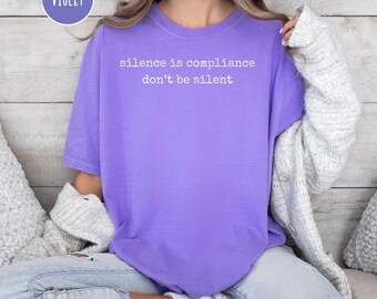 Silence is Compliance Don't Be Silent Comfort Colors Anti Censorship Tee Shirt, Free Speech Protest Shirt, First Amendment Democrat Gift Tee