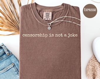 Censorship is Not A Joke Anti Trump Protest Comfort Colors Free Speech Shirt, Anti Government Censorship, Democrat Gift Shirt, Activist Tee