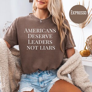 Fuck Trump Americans Deserve Leaders Not Liars Comfort Colors® Anti-Trump Political Shirt, Anti MAGA Gift Shirt, Anti Faux News, Liberal Tee Espresso