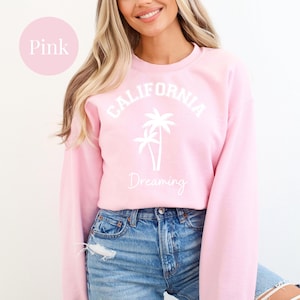 California Dreaming Crewneck Sweatshirt, California Vacation Gift Sweatshirt, California Dreaming Beach Gift, California Travel Gift Shirt
