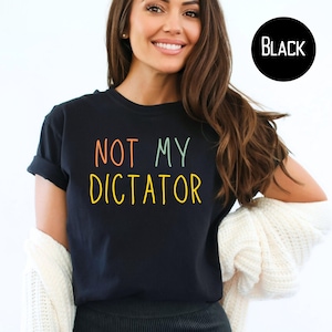 Not My Dictator Anti Trump Comfort Colors® Protest Tee Shirt, Political Gift Shirt for Democrat, Pro-Democracy Tee, Not My Dictator T-Shirt