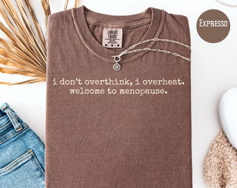 I Don't Overthink I Overheat Comfort Colors Menopause Humor Tee Shirt, Gift for Grandma, Funny Mom Gift Shirt, Menopause Hot Flashes Shirt