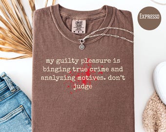 My Guilty Pleasure Is Binging True Crime Podcasts Comfort Color Gift Shirt for Murder Mystery Lovers, True Crime Gift Tee Shirt, Murder Tee