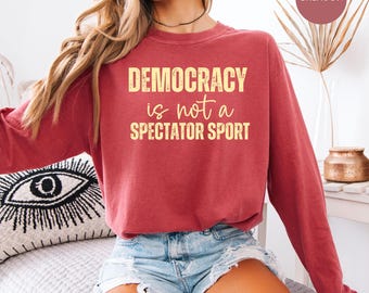 Pro Democracy Langarm Comfort Farben T-Shirt, Democracy ist kein Spectator Sport Protest T-Shirt