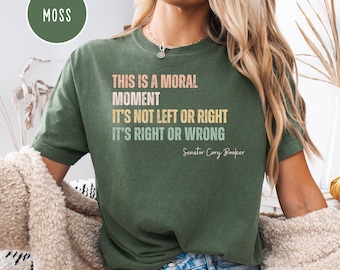 Cory Booker Moral Moment Comfort Colors® Tee Shirt, Not Right or Left It's Right Or Wrong Quote Shirt, Political Shirt, Cory Booker Speech