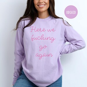 Here We Fucking Go Again Comfort Colors® T-shirt met lange mouwen Cadeau voor democraat, nog eens 4 jaar Trump politiek T-shirt, Here We Go Again T-shirt Orchid