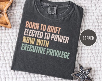 Maglietta di protesta "Born To Grift" anti-Trump, Comfort Colors, maglietta democratica, maglietta regalo liberale, maglietta progressista, maglietta anti-Trump