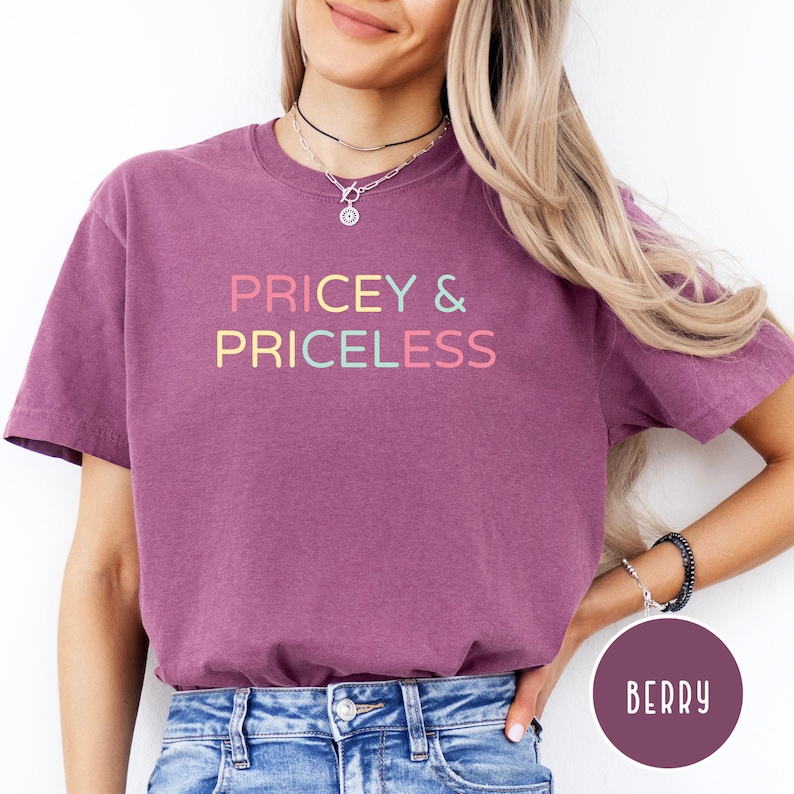 Pricey and Priceless Comfort Colors® Tee Shirt, Funny Gift Shirt for