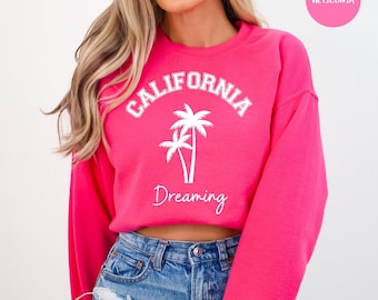California Dreaming Crewneck Sweatshirt, California Vacation Gift Sweatshirt, California Dreaming Beach Gift, California Travel Gift Shirt