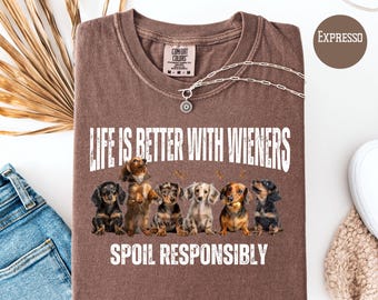Life is Better With Wiener Dogs Spoil Responsibly Comfort Colors Dachshund Mom Gift Shirt, Doxie Mom Tee Shirt, Wiener Dog Lover Tee Shirt
