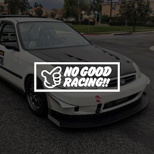 May include: A white Honda Civic saloon featuring a black vented bonnet, a prominent front splitter, and a red tow hook. A white rectangular graphic overlay displays a hand gesture icon and the text NO GOOD RACING!! in a bold, stylized white font.
