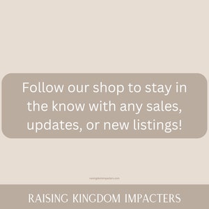 May include: Text graphic with the message "Follow our shop to stay in the know with any sales, updates, or new listings!" and the website address "raisingkingdomimpacters.com". Below the text is the phrase "RAISING KINGDOM IMPACTERS".