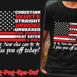 May include: Black t-shirt featuring a graphic design with an American flag motif. The design includes text in white and red, such as "CHRISTIAN," "WHITE," and "GUN OWNER." The phrase "How else can I piss you off today?" is also included.