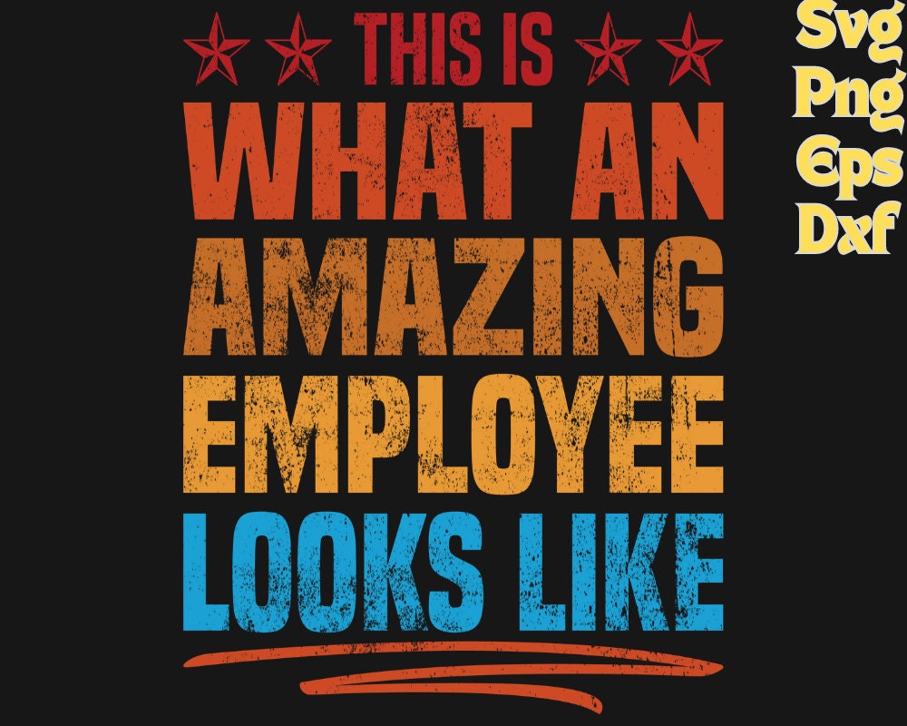 This is What an Amazing Employee Looks Like Svg, Best Employee Ever Svg ...