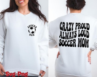 Crazy Proud Soccer Mom SVG PNG: Trendy Shirt Design (Digital Download)