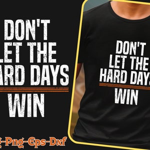 May include: A black t-shirt with white text that reads "Don't let the hard days win".