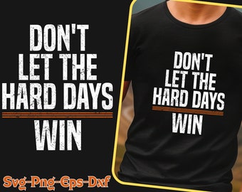 Inspirational Quote PNG: Don&#39;t Let The Hard Days Win (Digital Download)