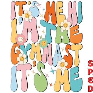 May include: A colorful graphic design with the text "It's Me, I'm the Gymnast, It's Me" in a retro style with flowers and stars.