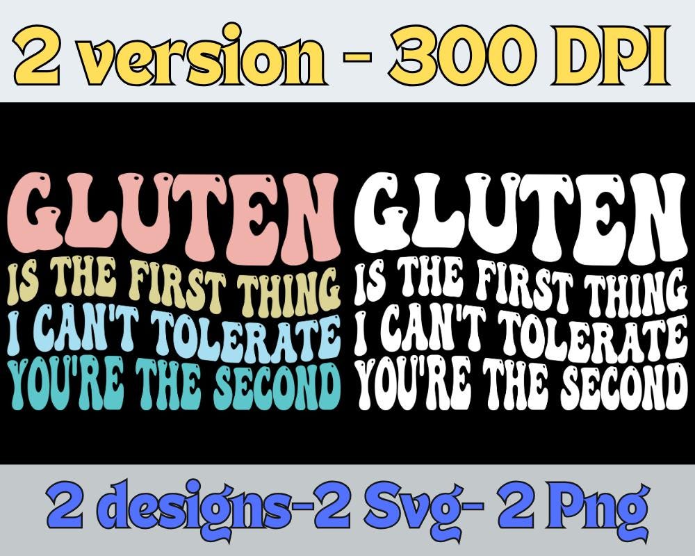 Gluten Is The First Thing I Cannot Tolerate You Are The Second Funny Sarcastic| gluten Svg Png| Gift for Women Men| Funny Quote|Gluten shirt