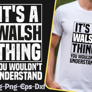 Puede incluir: Una camiseta blanca con texto negro que dice "It's a Walsh thing you wouldn't understand".