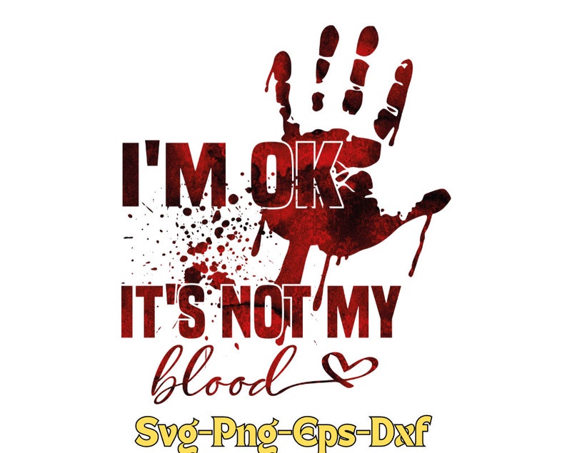 I m Ok It s Not My Blood SVG I m Ok It s Not Etsy i-m-ok-it-s-not-my-blood-svg-i-m-ok-it-s-not-etsy