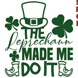 Funny St Patricks Day SVG: Leprechaun Made Me Do It (Digital Download)