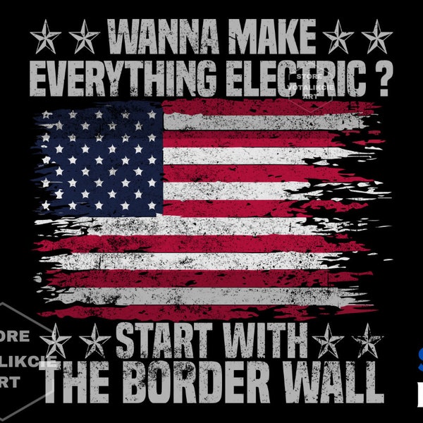 Wanna Make Everything Electric Start With The Border Wall Svg,Digital Download,Funny Cult,Positive Quote Svg,svg files for cricut, svg files