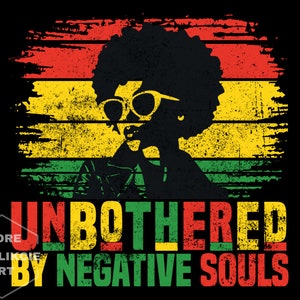 May include: A silhouette of a woman with an afro wearing sunglasses and a jacket, set against a red, yellow and green striped background. The text "UNBOTHERED BY NEGATIVE SOULS" is written in bold, red, yellow and green letters.