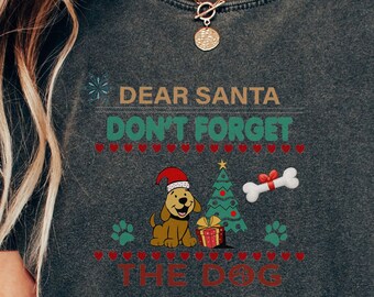 Dear Santa Don't forget the dog Christmas Shirts  Dog lover Dog rescue Dog mama Best Friend Sister Holiday Tee Aunt Nana Gift Co-Worker