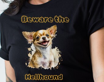 Beware the Hellhound, Halloween, Chihuahua, dog rescue, birthday gift, costume tee, Mom shirt, sister, aunt, gift shirt, co-worker, unsex