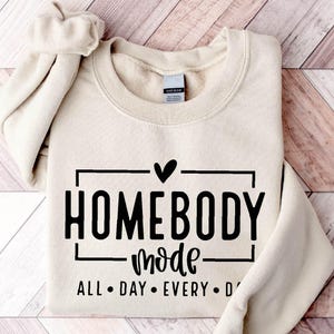 Homebody Mode Sweatshirt, All Day Every Day Sweater, Gift For Homebody, Cozy T-Shirt, Woman Crewneck, Funny Men Shirt, Introvert Gift