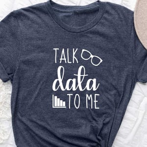 Data Analyst Shirt, Data Science Shirt, Talk Data To Me, Computer Science Gift, Data Analytics, Computer Teacher Shirt Gift, Computer Lover