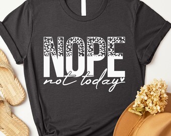 Nope Not Today Shirt, Nope Varsity Sweatshirt, Sassy Shirt, Funny Saying T-Shirt, Sarcastic Sweatshirt, Introvert Gift, Funny Quotes