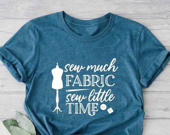 Sewing Shirt, Sew Much Fabric Sew Little Time Shirt, Women Shirt, Sewciopath Tee, Shirts for Women, Sewing Lover Shirt, Quilter Gift, Sewing