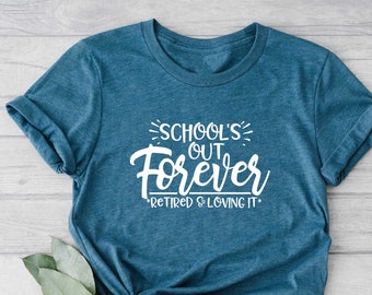 Teacher Retirement Shirt, School&#39;s Out Forever, Teacher Shirt, Gift For Teacher, Retirement Gift, Retired Teacher Gift, Retired Teacher