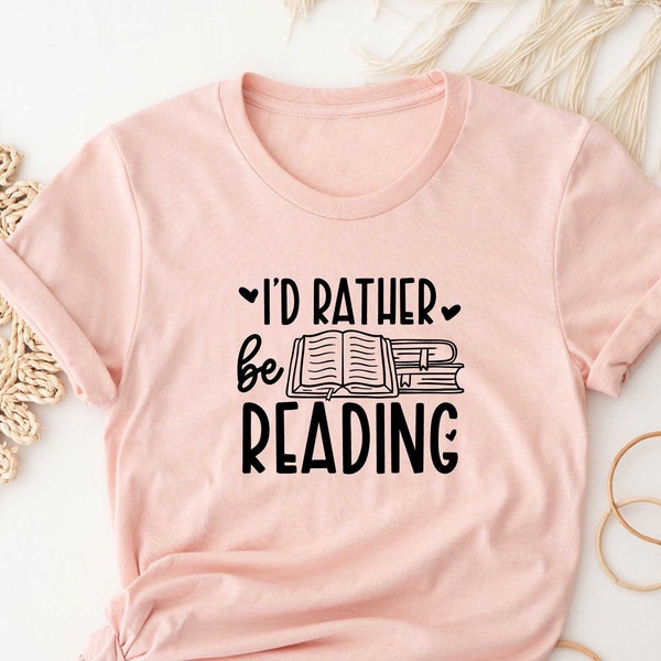 I'd Rather Be Reading Shirt, Reading Shirt, Book Lover Shirt, Librarian Shirts, Reading Shirt, Book Shirt, Book Lover Tee, Book Shirt