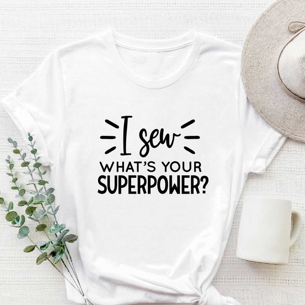 Sewing Shirt, I Sew What's Your Superpower Shirt, Funny Sew Shirt, Women Shirt, Sewciopath Tee, Sewing Lover Shirt, Quilter Gift