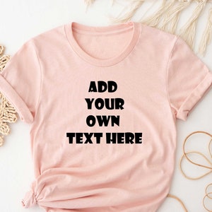 Custom Text Shirt, Personalized Custom Shirt, Customize Your Own Shirt, Custom Made Shirt, Custom T-Shirt, Matching Custom Shirts