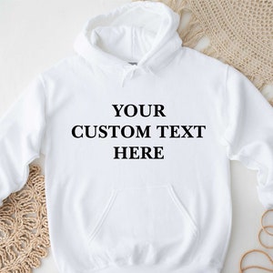 Custom text Sweatshirt, Custom Hoodie, Custom text Hoodie, Text Sweatshirt, Customized hoodie, Make Your Own hoodie, add Your text, Custom