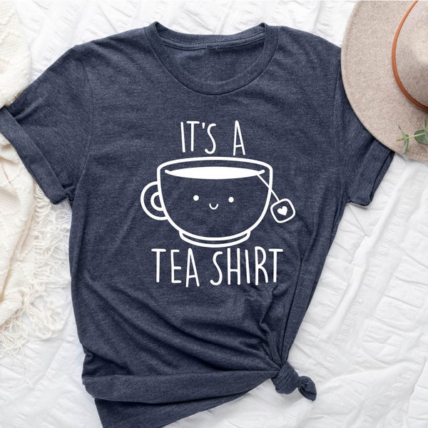 Its a Tea Shirt, Tea Lover Shirt, Tea Lover Gift, Tea Addict, Shirt with Sayings, Funny Tee, Hipster Shirt, Tumblr Shirt,  Cute Tea Shirt